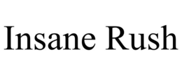 INSANE RUSH trademark