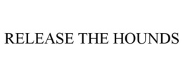 RELEASE THE HOUNDS trademark