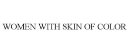 WOMEN WITH SKIN OF COLOR trademark