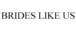 BRIDES LIKE US trademark