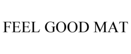 FEEL GOOD MAT trademark