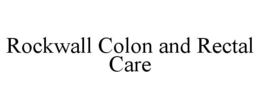 ROCKWALL COLON AND RECTAL CARE trademark
