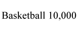 BASKETBALL 10,000 trademark