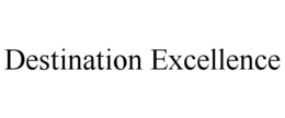 DESTINATION EXCELLENCE trademark