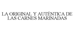 LA ORIGINAL Y AUTÉNTICA DE LAS CARNES MARINADAS trademark
