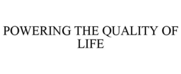POWERING THE QUALITY OF LIFE trademark