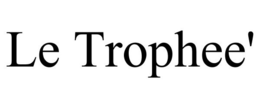 LE TROPHEE' trademark