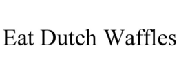 EAT DUTCH WAFFLES trademark