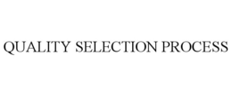 QUALITY SELECTION PROCESS trademark
