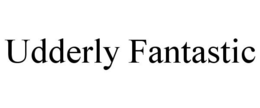 UDDERLY FANTASTIC trademark