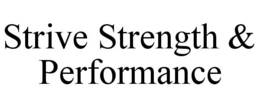 STRIVE STRENGTH & PERFORMANCE trademark