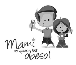 MAMI NO QUIERO SER OBESO trademark