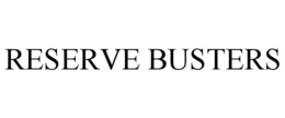 RESERVE BUSTERS trademark