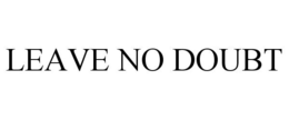 LEAVE NO DOUBT trademark
