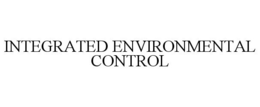 INTEGRATED ENVIRONMENTAL CONTROL trademark