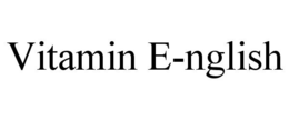 VITAMIN E-NGLISH trademark