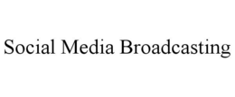 SOCIAL MEDIA BROADCASTING trademark