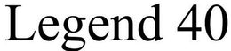 LEGEND 40 trademark