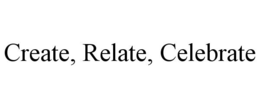 CREATE, RELATE, CELEBRATE trademark