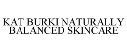 KAT BURKI NATURALLY BALANCED SKINCARE trademark