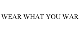 WEAR WHAT YOU WAR trademark