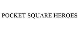 POCKET SQUARE HEROES trademark