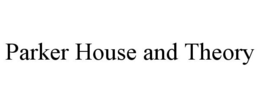 PARKER HOUSE AND THEORY trademark