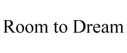 ROOM TO DREAM trademark