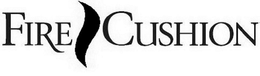 FIRE CUSHION trademark