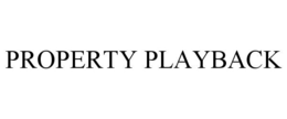 PROPERTY PLAYBACK trademark