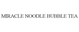 MIRACLE NOODLE BUBBLE TEA trademark