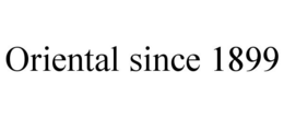 ORIENTAL SINCE 1899 trademark