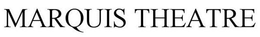 MARQUIS THEATRE trademark