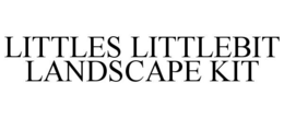LITTLES LITTLEBIT LANDSCAPE KIT trademark