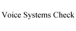 VOICE SYSTEMS CHECK trademark