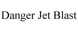 DANGER JET BLAST trademark