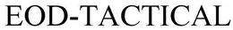 EOD-TACTICAL trademark