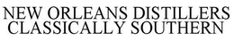 NEW ORLEANS DISTILLERS CLASSICALLY SOUTHERN trademark