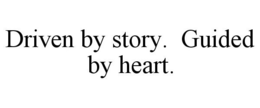DRIVEN BY STORY. GUIDED BY HEART. trademark