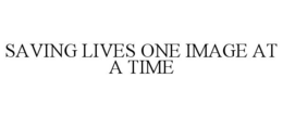 SAVING LIVES ONE IMAGE AT A TIME trademark