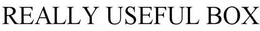 REALLY USEFUL BOX trademark