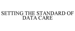 SETTING THE STANDARD OF DATA CARE trademark