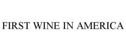 FIRST WINE IN AMERICA trademark