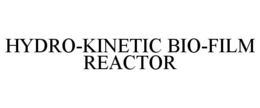 HYDRO-KINETIC BIO-FILM REACTOR trademark
