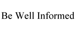 BE WELL INFORMED trademark