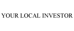 YOUR LOCAL INVESTOR trademark