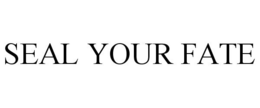 SEAL YOUR FATE trademark