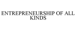 ENTREPRENEURSHIP OF ALL KINDS trademark