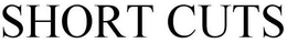 SHORT CUTS trademark