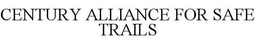 CENTURY ALLIANCE FOR SAFE TRAILS trademark